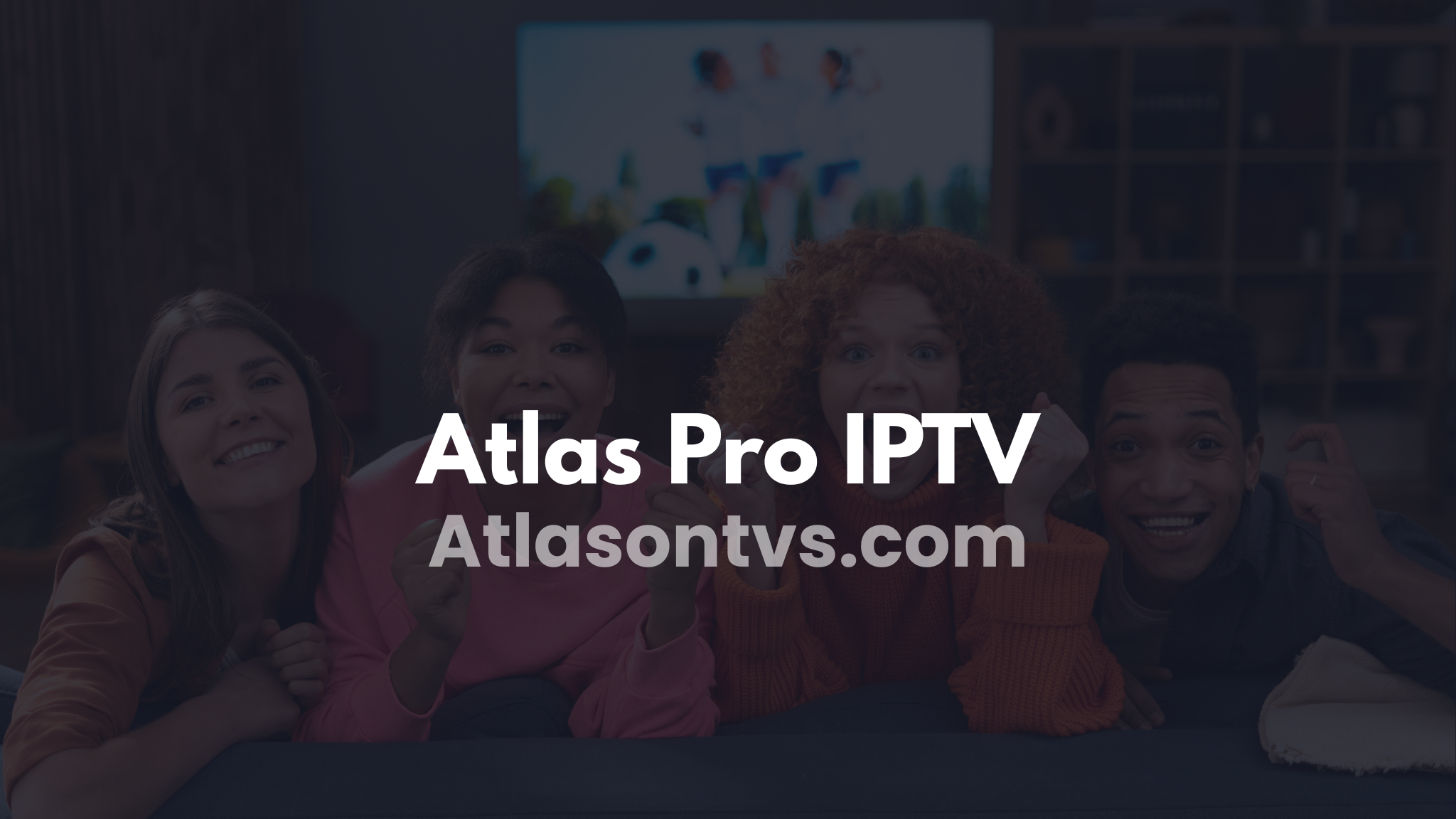 Atlas Pro IPTV : Le Guide Ultime et Puissant pour une IPTV Stable sur Smart TV